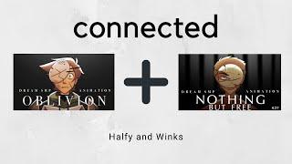 Oblivion + Nothing but free connected || Halfy and Winks