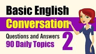 Basic English Conversation: Q&A: 90 Daily Topics Part 2