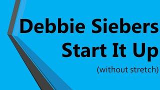  Debbie Siebers Start It Up (without stretch) 