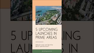 Singapore Condo | 5 Upcoming Launches In Prime Areas! Which One Will Outperform?