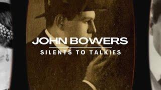 SILENTS TO TALKIES: Episode 20: JOHN BOWERS
