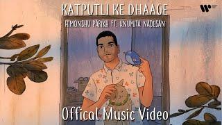 Katputli Ke Dhaage | Himonshu Parikh feat. Anumita Nadesan | Official Music Video