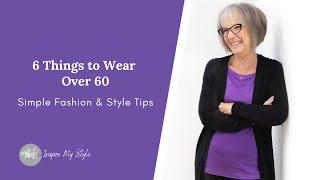 6 Things to Wear Over 60: Simple Fashion and Style Tips