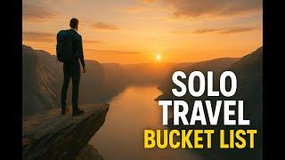 Top 10 Bucket List Travel Destinations for Solo Travelers
