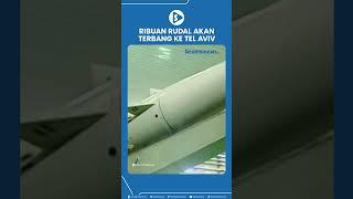 Ribuan Rudal Akan Terbang ke Tel Aviv