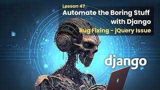 47 Bug Fixing | Fix jQuery Issue | Automate the Boring Stuff with Django