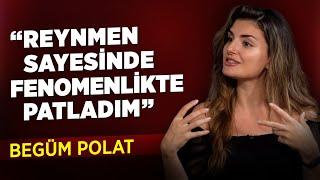 "Reynmen Sayesinde Fenomenlikte Patladım" | Begüm Polat