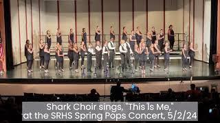 Shark Choir sings, "This Is Me," at the SRHS Spring Pops Concert, 5/2/24