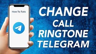 How to set custom ringtone in Telegram App