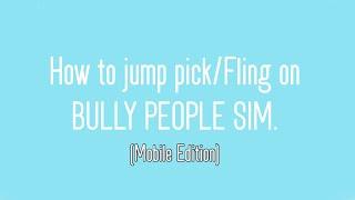 Tutorial: How to fling and jump pick on Bully People Sim. (Mobile Edition:Roblox)