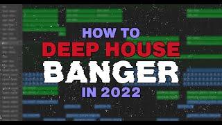 How To Make A PROFESSIONAL Deep House BANGER In 2022 (Selected)