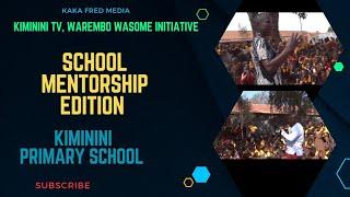 SCHOOL MENTORSHIP EDITION |  KIMININI TV, WAREMBO WASOME INITIATIVE, KAKA FRED MEDIA - Kiminini Pry