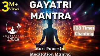 GAYATRI MANTRA 108 Times CHANTING | Soothing & Relaxing, Powerful Mantra For Meditation, Inner Peace