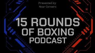 15 Rounds of Boxing Podcast | Episode 56 | Canelo v Berlanga; Shakur v Cordina; Riyah Latino Card