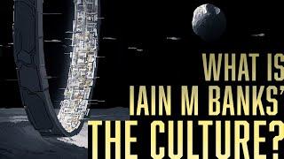 What is Iain M Banks’ The Culture?