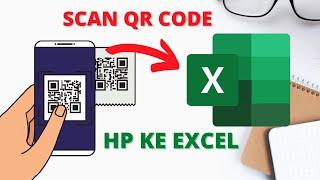 Cara Scan QR Code dari HP ke Excel