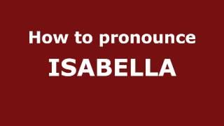 How to Pronounce ISABELLA in Spanish - PronounceNames.com