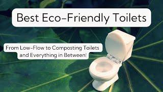 Greening Your Throne: A Guide to Eco-Friendly Toilets | Impact, Types, and Choosing the Best!