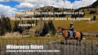 Horse Pack trip into the Gros Ventre River Basin, East of Jackson Hole Wy Episode 2