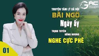 BÃI NGÔ NGÀY ẤY [TẬP 1] - Truyện tâm lý xã hội nghe cực hay, cực phê