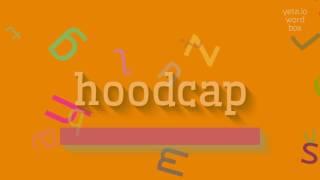 HOODCAP - HOW TO SAY HOODCAP?