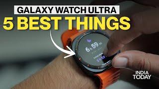 Samsung Galaxy Watch Ultra: The 5 Best Things You Should Know 