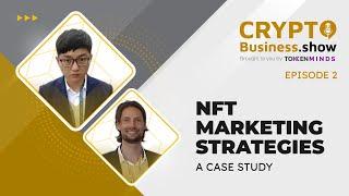 NFT Marketing Strategies: a case study – Crypto Business Show Episode 2