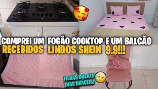 COMPREI UM FOGAO COOKTOP E UM BALCÃO NOVO/FILHAS DOENTE POR AQUI️‍🩹//RECEBIDOS FOFOS SHEIN 9.9️