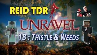 UNRAVEL [01B] "Thistle & Weeds" / Reid TDR Lets Play, Dad and Son, no bad words, YouTube