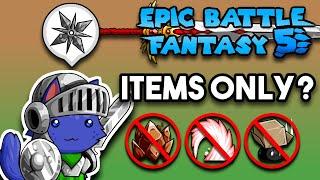 Can You Beat Epic Battle Fantasy 5 With ONLY Items? (No Skills, Limit Breaks or Summons Challenge)