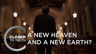 A New Heaven and a New Earth? | Episode 613 | Closer To Truth