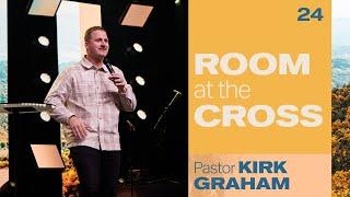 Room at the Cross - Pastor Kirk Graham - River Valley Church