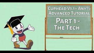 Cuphead - Advanced Speedrunning Tutorial for V1.1+ Any% | Part 1 - The Tech