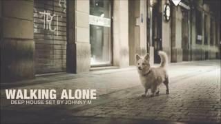 Walking Alone | Deep House Mix | 2016 Mixed By Johnny M
