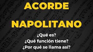 ¿Qué es un acorde Napolitano y qué función tiene? ¿Por qué se llama así?