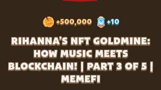 Rihanna’s NFT Goldmine: How Music Meets Blockchain! | Part 3 of 5 | MemeFi new video code