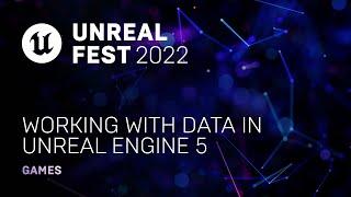 Working with Data in Unreal Engine 5 | Unreal Fest 2022