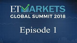 ET Markets Global Summit 2018 | Episode 1