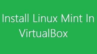 Install Linux Mint In VirtualBox (HD)