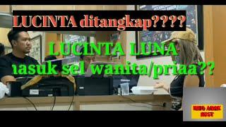 LUCINTA LUNA ditangkap???masuk SEL Wanita/Pria?!!