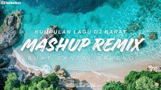 KUMPULAN DJ SLOW MASHUP REMIX BUAT SANTAI TERBARU 2026