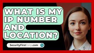 What Is My IP Number And Location? - SecurityFirstCorp.com