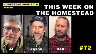 Ep. 72 This Week on the Homestead with Al, Ben and Jason