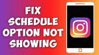 How To Fix Instagram Schedule Option Not Showing