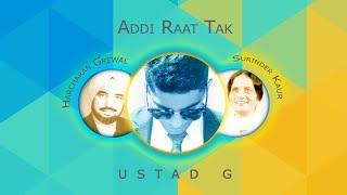 Ustad G - Addi Raat Tak (Remix) ft. Harcharan Grewal & Surinder Kaur