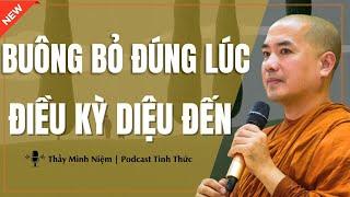 Thầy Minh Niệm - BUÔNG BỎ Đúng Lúc Điều Kỳ Diệu Đến (Hay Quá Thầy Ơi) | Podcast Tỉnh Thức