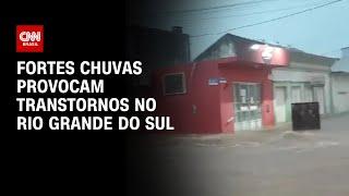 Fortes chuvas provocam transtornos no Rio Grande do Sul | AGORA CNN