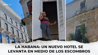 La Habana: Un nuevo hotel se levanta en medio de los escombros