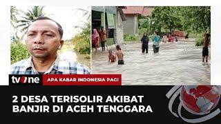 Kondisi Terkini Bencana Banjir yang Melanda Aceh Tenggara | AKIP tvOne