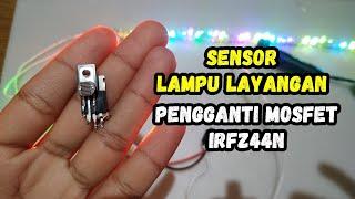 Tutorial Sensor Lampu Layangan Pengganti Mosfet IRZ44N